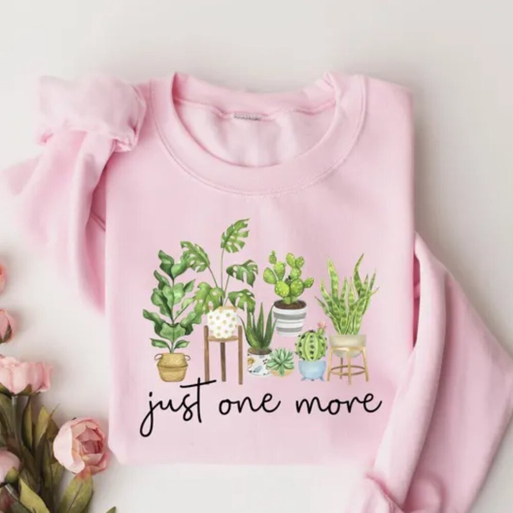 Just One More Shirt, Plant Lady Sweatshirt, Just One More Plant Shirt, Crazy Pla